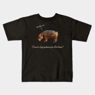 I want a hippopotamus for Christmas Kids T-Shirt